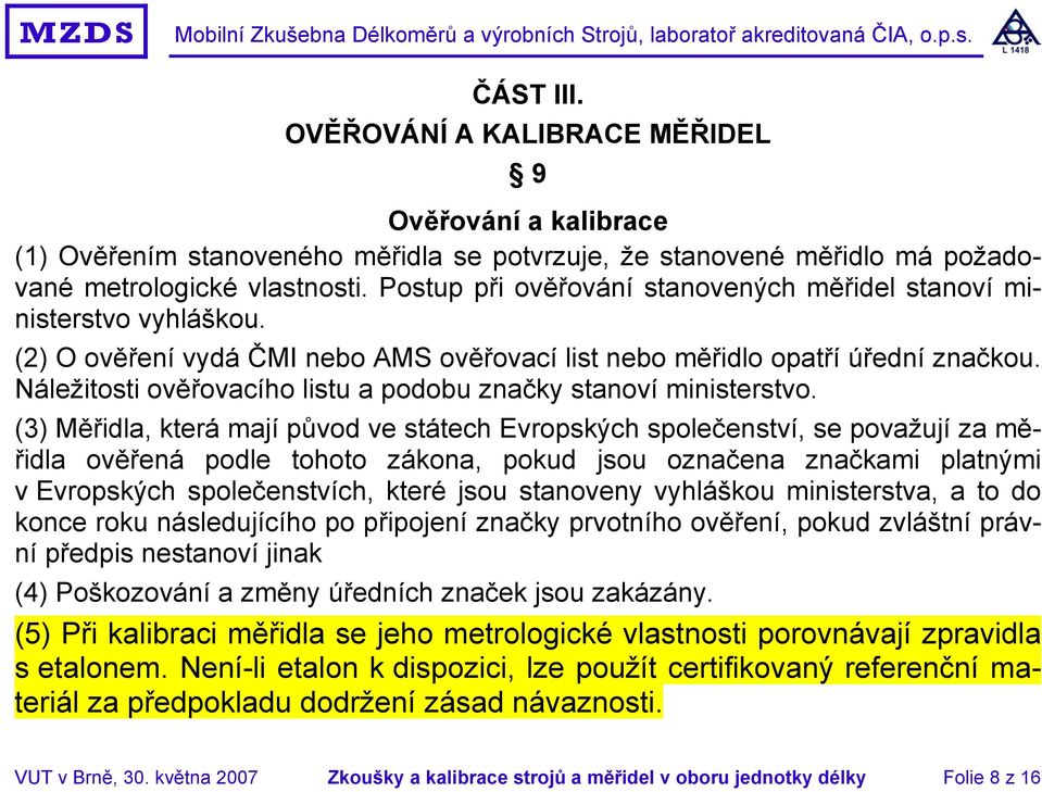 Náležitosti ověřovacího listu a podobu značky stanoví ministerstvo.