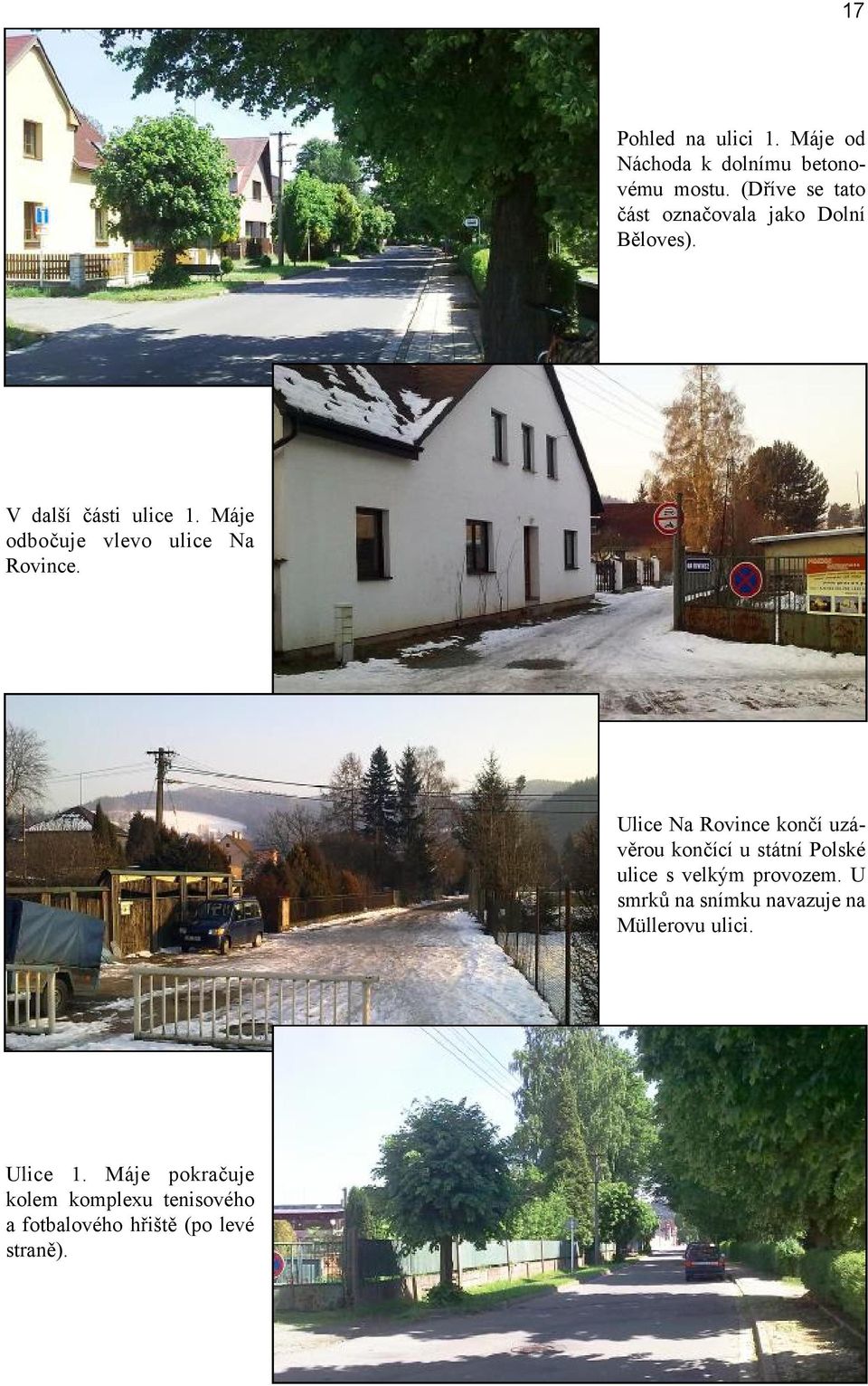 Máje odbočuje vlevo ulice Na Rovince.