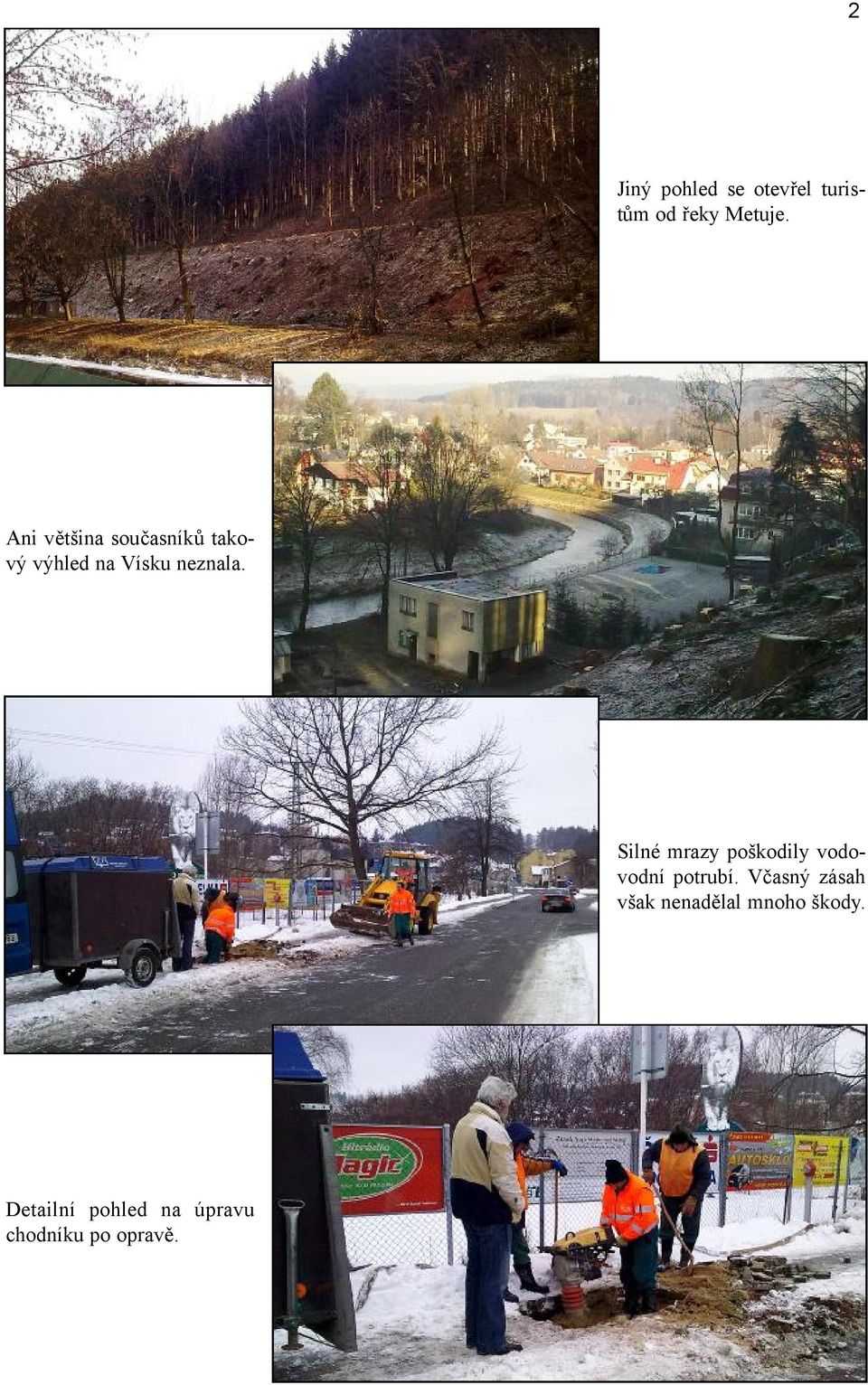 Silné mrazy poškodily vodovodní potrubí.