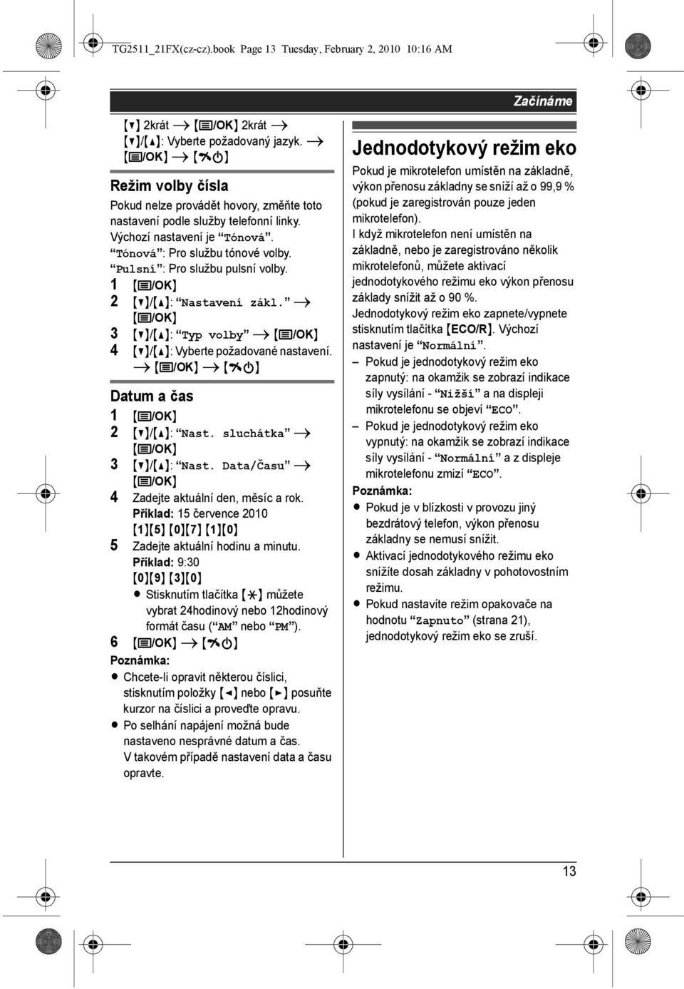 Pulsní : Pro službu pulsní volby. 1 {j/ok} 2 {V}/{^}: Nastavení zákl. i {j/ok} 3 {V}/{^}: Typ volby i {j/ok} 4 {V}/{^}: Vyberte požadované nastavení.