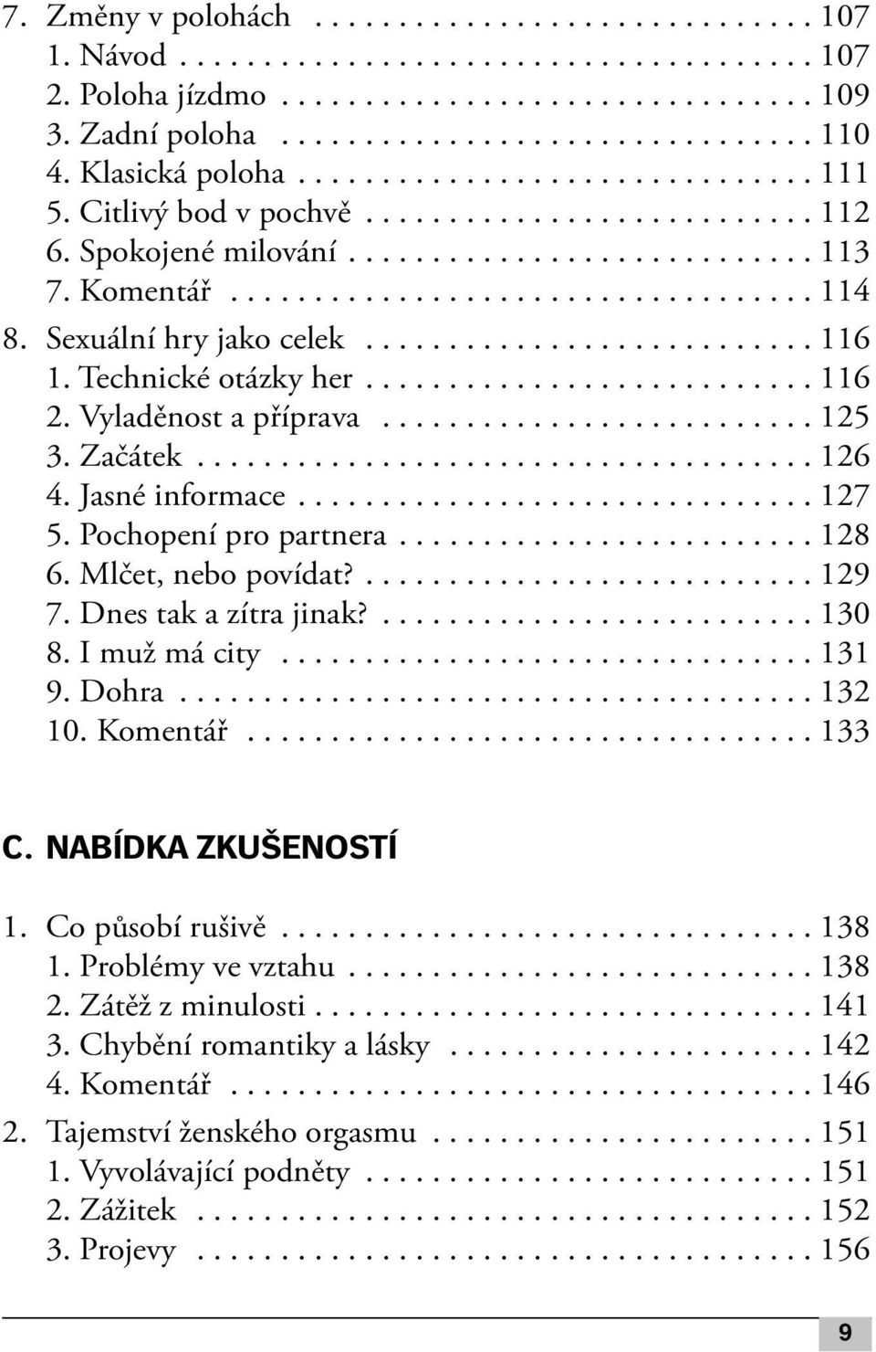 Sexuální hry jako celek........................... 116 1. Technické otázky her........................... 116 2. Vyladěnost a příprava.......................... 125 3. Začátek..................................... 126 4.