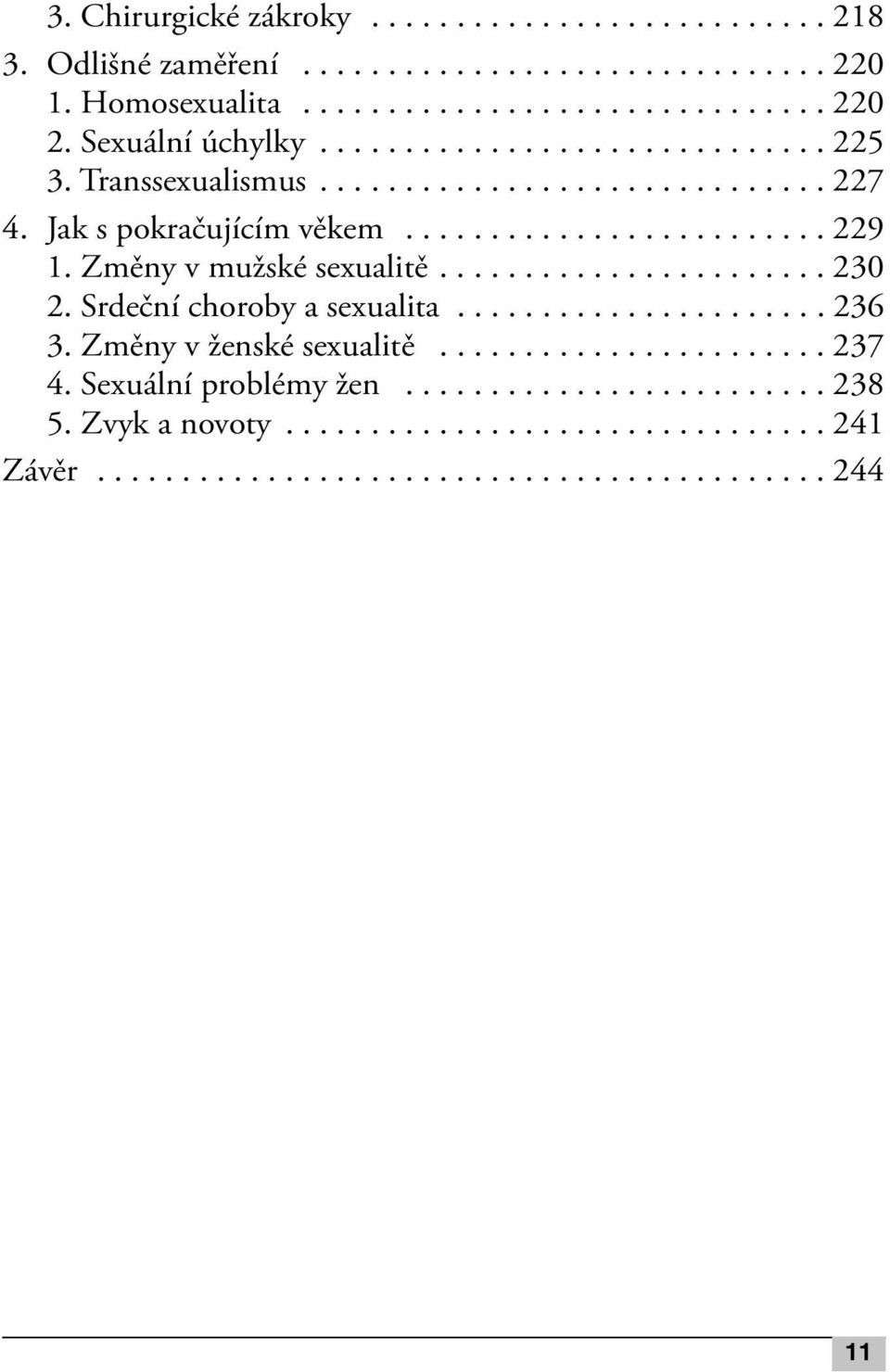 Změny v mužské sexualitě....................... 230 2. Srdeční choroby a sexualita...................... 236 3. Změny v ženské sexualitě....................... 237 4.