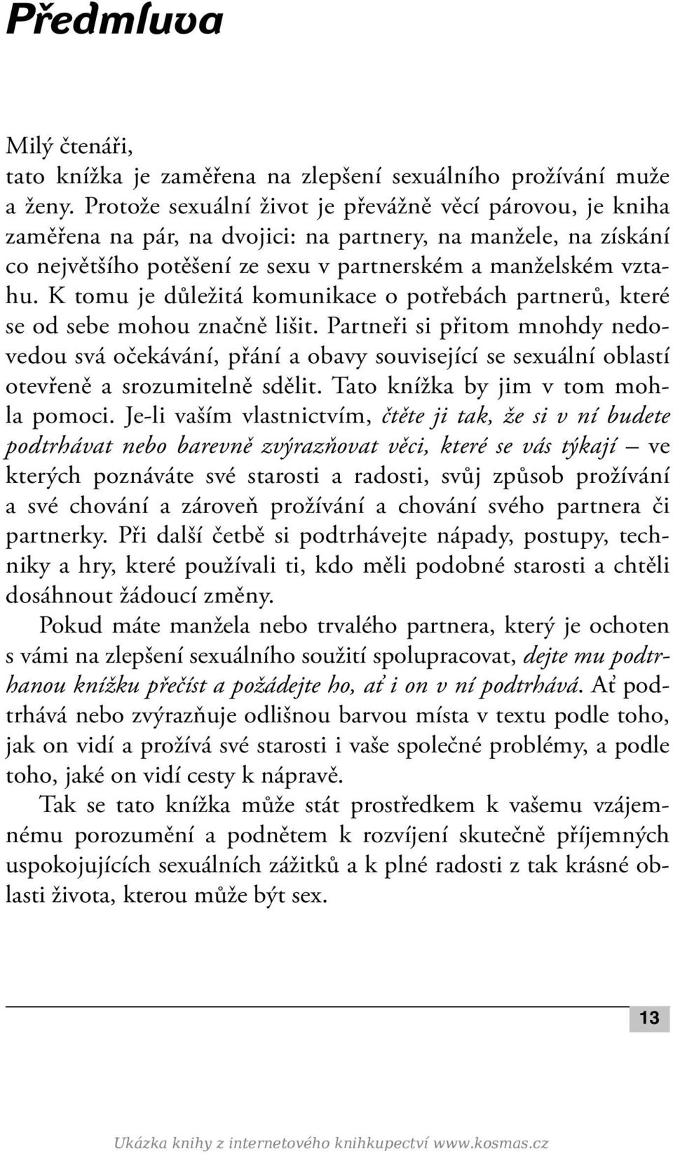 K tomu je důležitá komunikace o potřebách partnerů, které se od sebe mohou značně lišit.