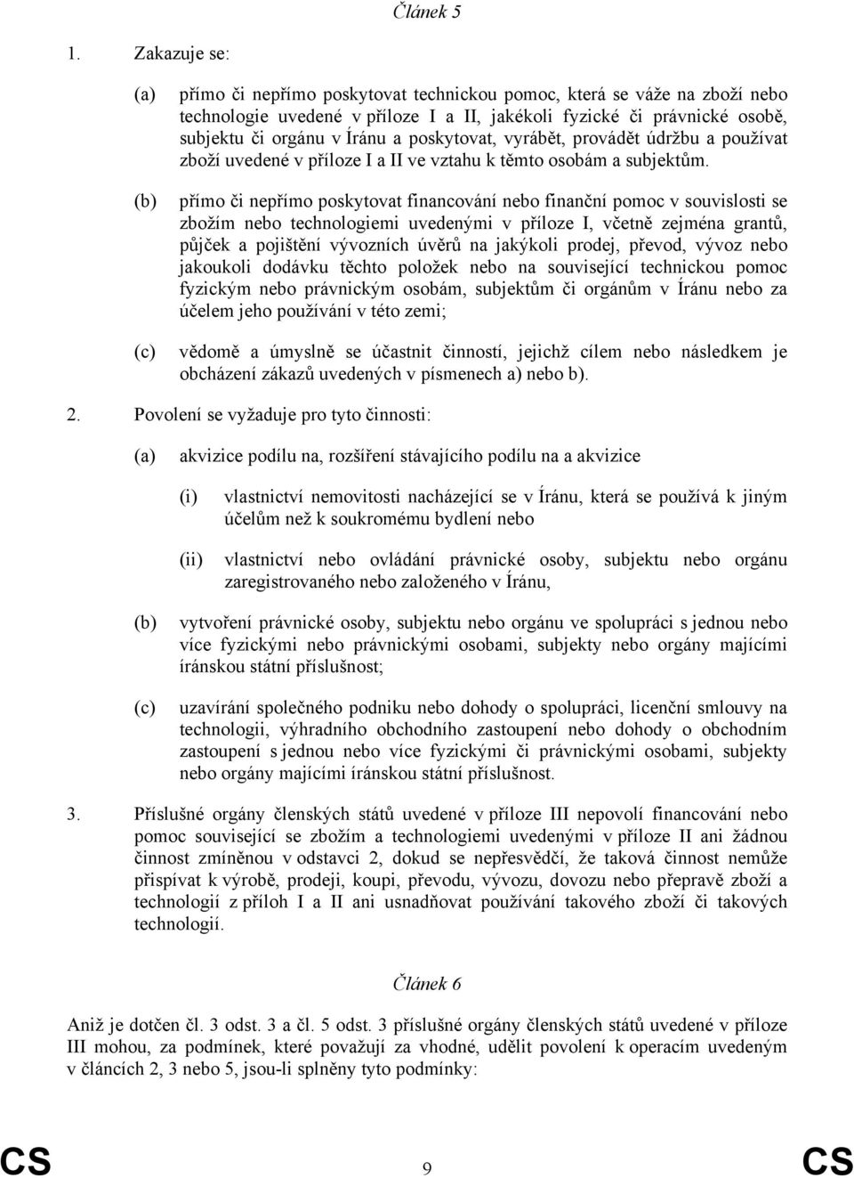 Íránu a poskytovat, vyrábět, provádět údržbu a používat zboží uvedené v příloze I a II ve vztahu k těmto osobám a subjektům.