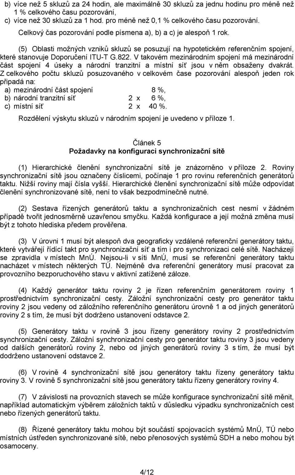 V takovém mezinárodním spojení má mezinárodní část spojení 4 úseky a národní tranzitní a místní síť jsou v něm obsaženy dvakrát.