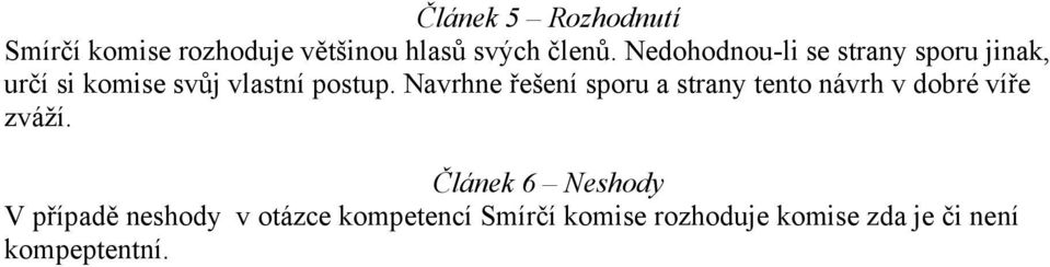 Navrhne řešení sporu a strany tento návrh v dobré víře zváží.