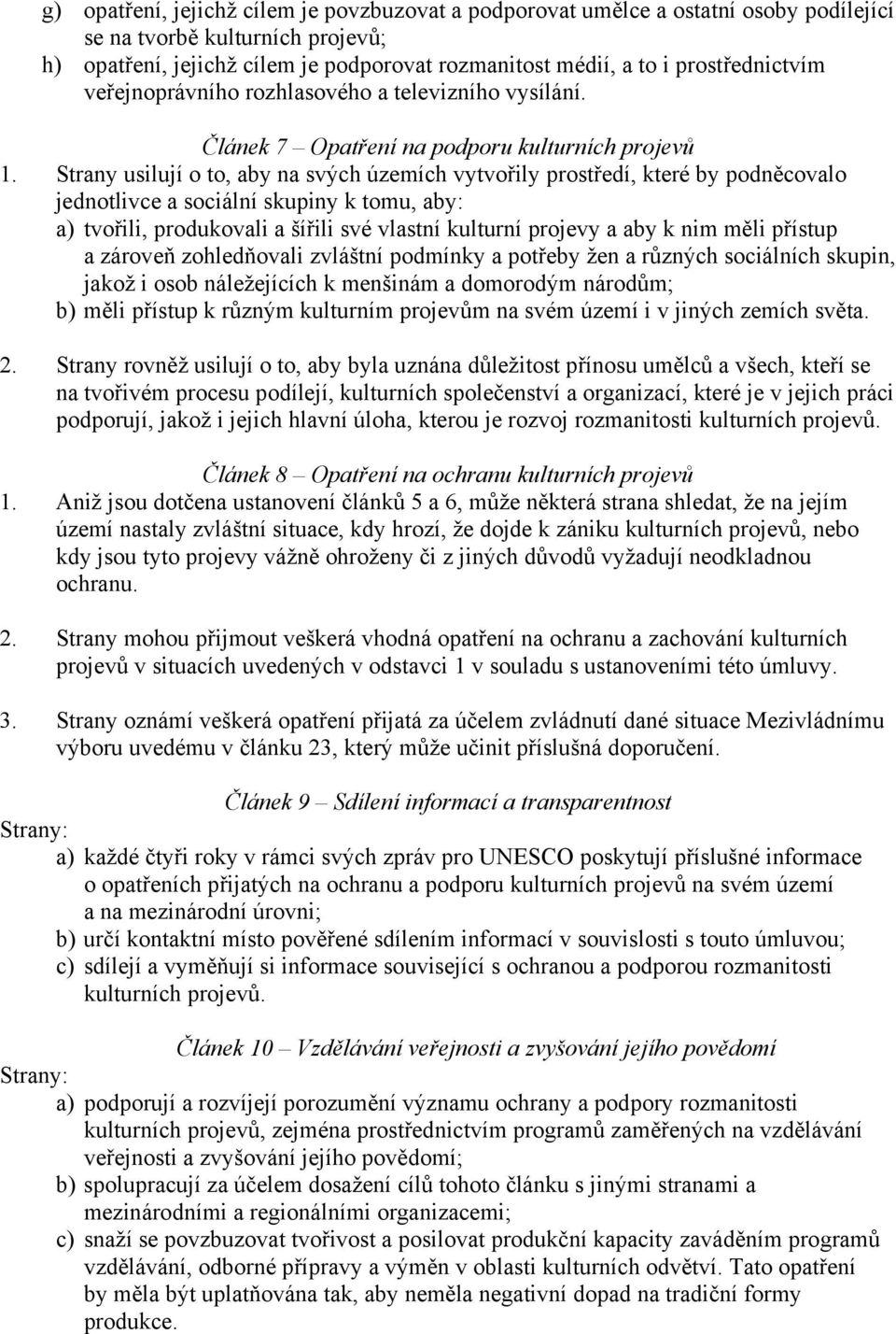 Strany usilují o to, aby na svých územích vytvořily prostředí, které by podněcovalo jednotlivce a sociální skupiny k tomu, aby: a) tvořili, produkovali a šířili své vlastní kulturní projevy a aby k