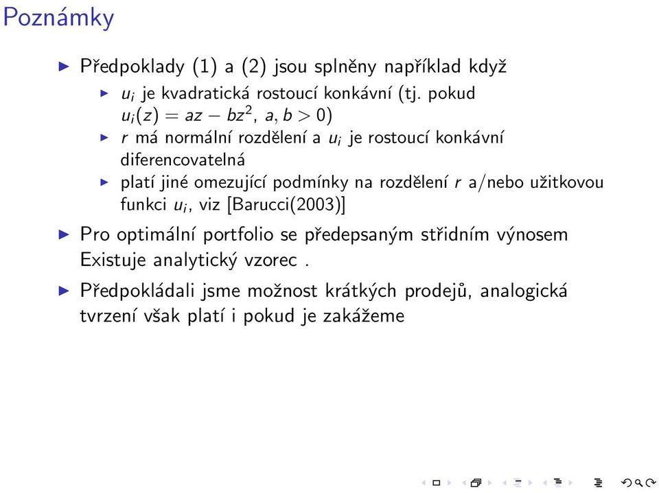 omezující podmínky na rozdělení r a/nebo užitkovou funkci u i, viz [Barucci(2003)] Pro optimální portfolio se