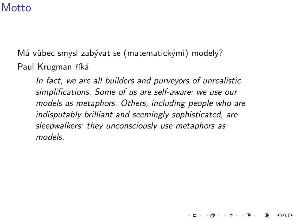 simplifications. Some of us are self-aware: we use our models as metaphors.