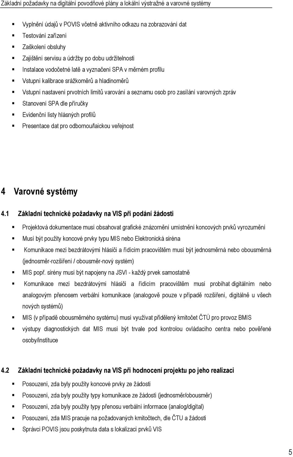 profilů Presentace dat pro odbornou/laickou veřejnost 4 Varovné systémy 4.