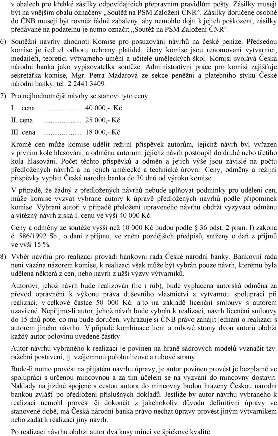 6) Soutěžní návrhy zhodnotí Komise pro posuzování návrhů na české peníze.