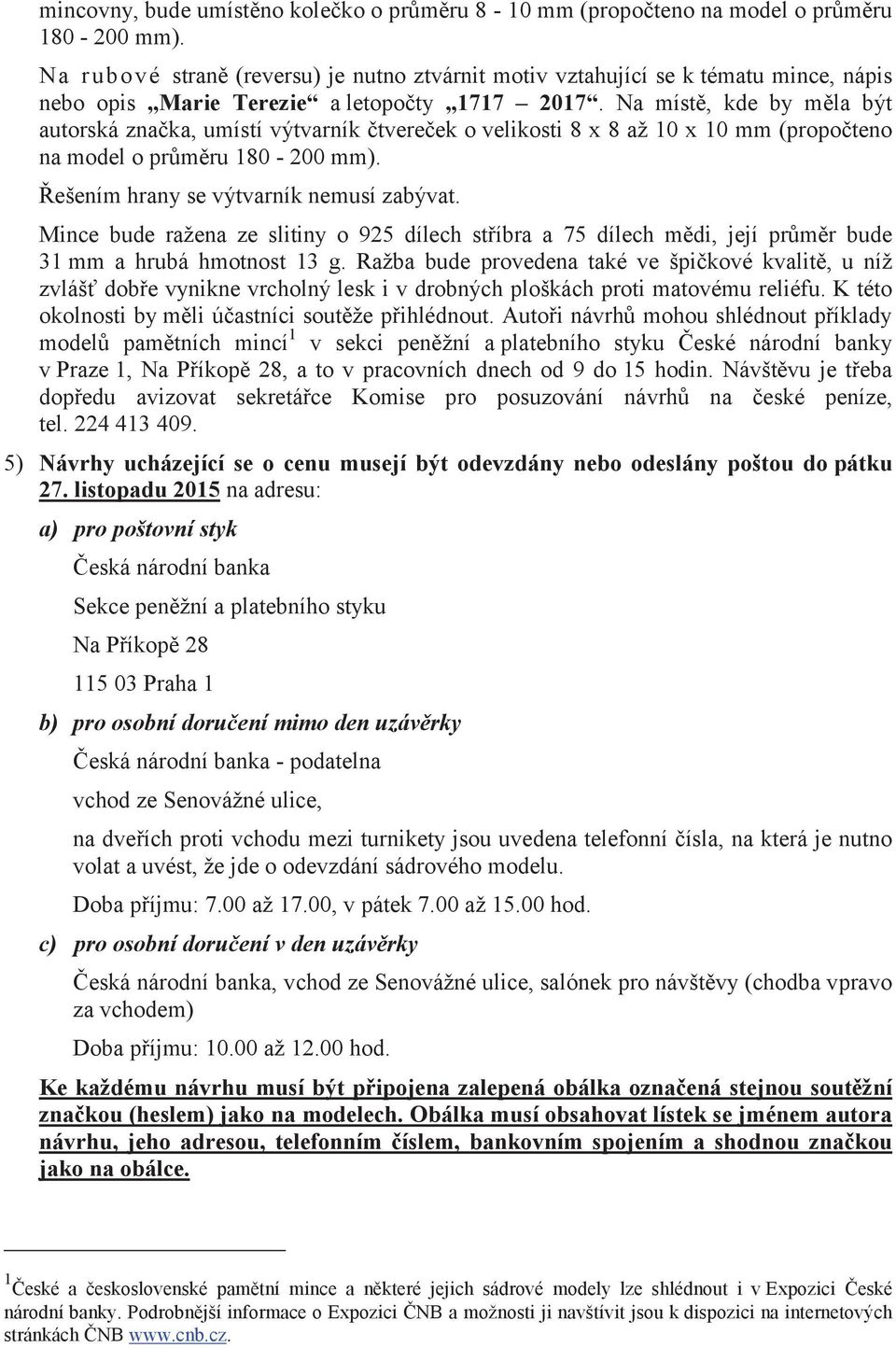 Na místě, kde by měla být autorská značka, umístí výtvarník čtvereček o velikosti 8 x 8 až 10 x 10 mm (propočteno na model o průměru 180-200 mm). Řešením hrany se výtvarník nemusí zabývat.