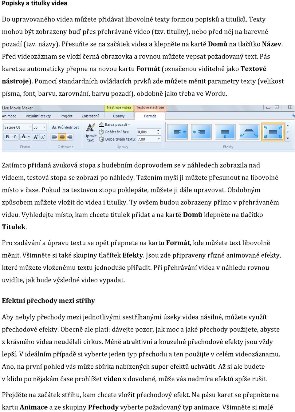 Před videozáznam se vloží černá obrazovka a rovnou můžete vepsat požadovaný text. Pás karet se automaticky přepne na novou kartu Formát (označenou viditelně jako Textové nástroje).