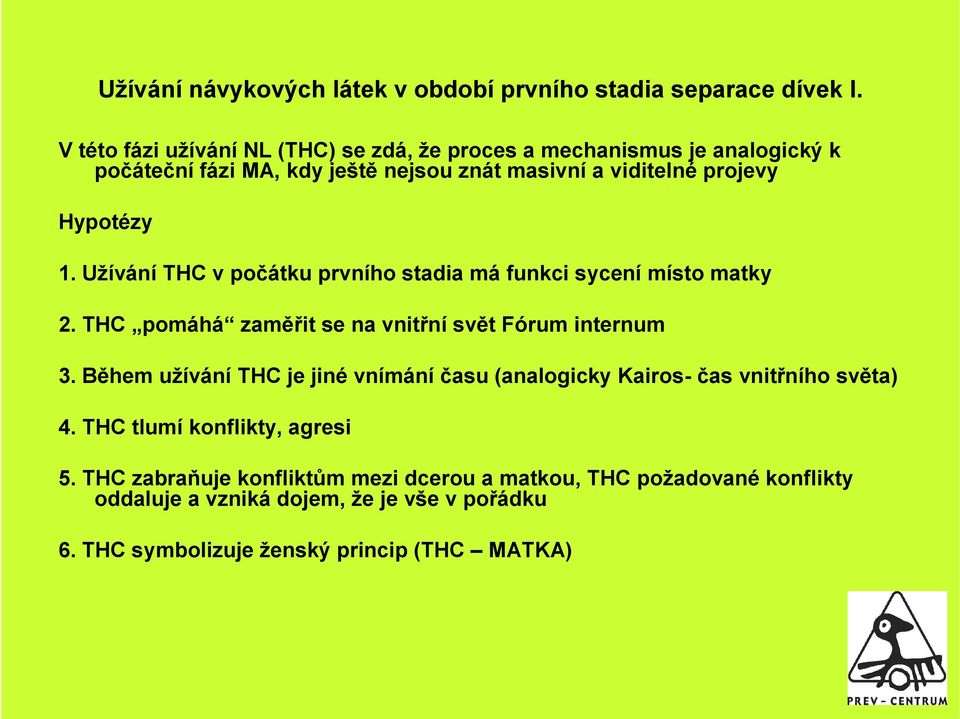 Užívání THC v počátku prvního stadia má funkci sycení místo matky 2. THC pomáhá zaměřit se na vnitřní svět Fórum internum 3.