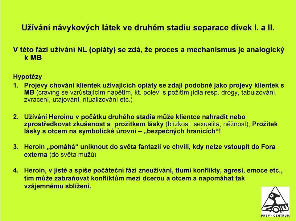 drogy, tabuizování, zvracení, utajování, ritualizování etc.) 2.