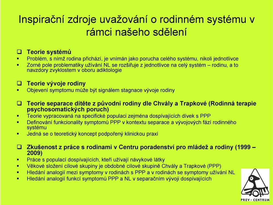 separace dítěte z původní rodiny dle Chvály a Trapkové (Rodinná terapie psychosomatických poruch) Teorie vypracovaná na specifické populaci zejména dospívajících dívek s PPP Definování funkcionality