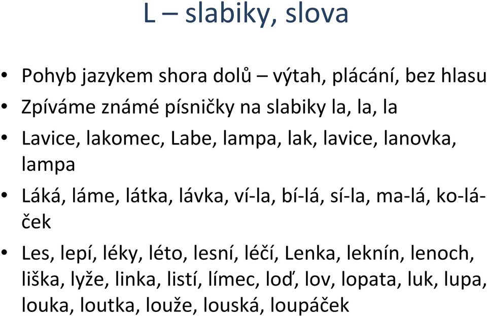 lávka, ví-la, bí-lá, sí-la, ma-lá, ko-láček Les, lepí, léky, léto, lesní, léčí, Lenka, leknín,