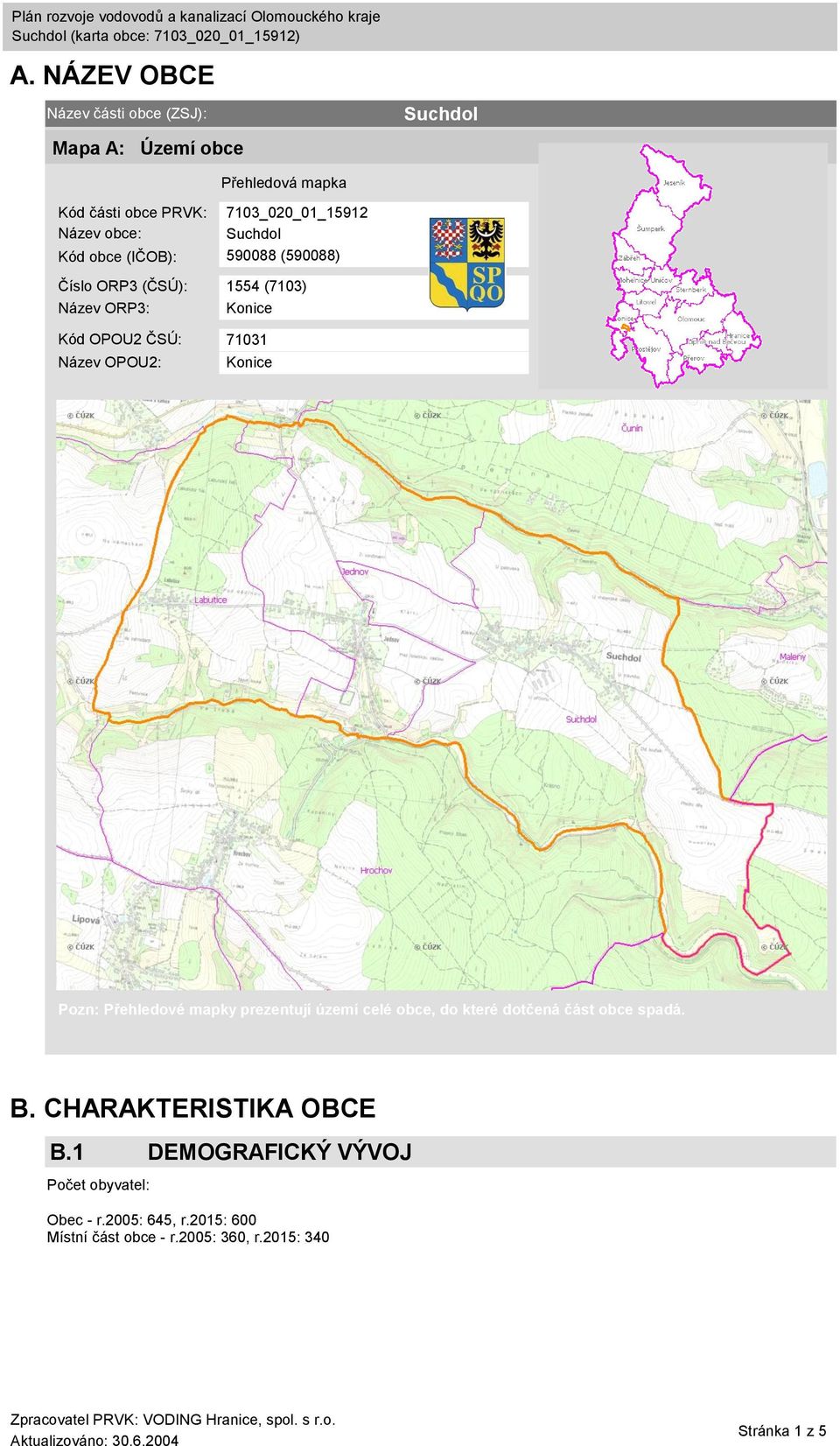 Název OPOU2: Konice Pozn: Přehledové mapky prezentují území celé obce, do které dotčená část obce spadá. B.