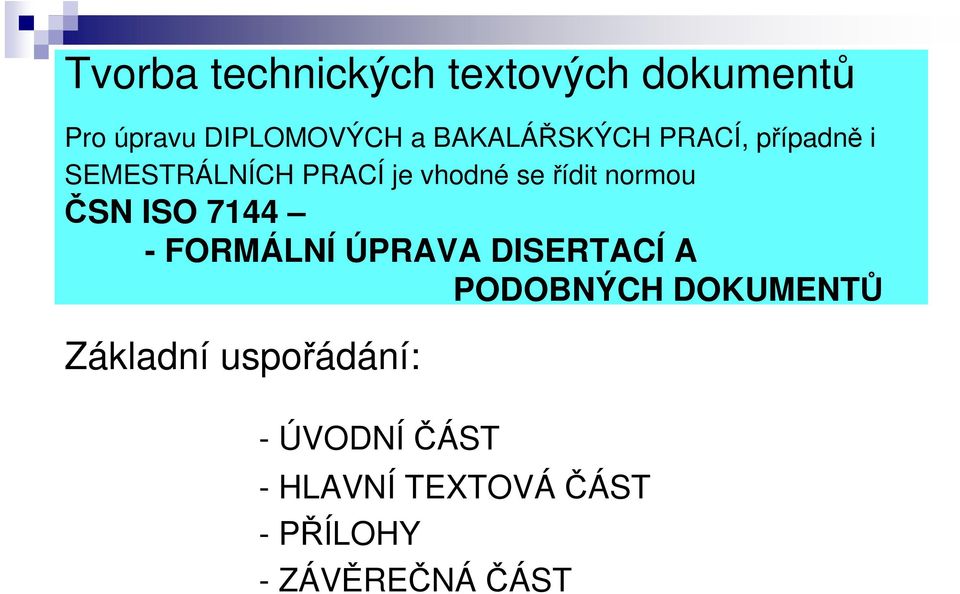 normou ČSN ISO 7144 - FORMÁLNÍ ÚPRAVA DISERTACÍ A PODOBNÝCH DOKUMENTŮ