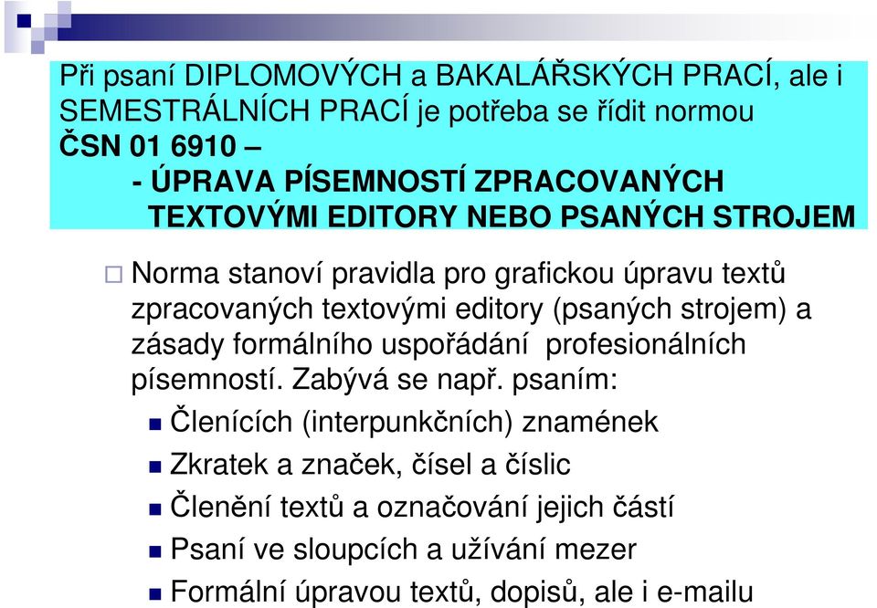 (psaných strojem) a zásady formálního uspořádání profesionálních písemností. Zabývá se např.