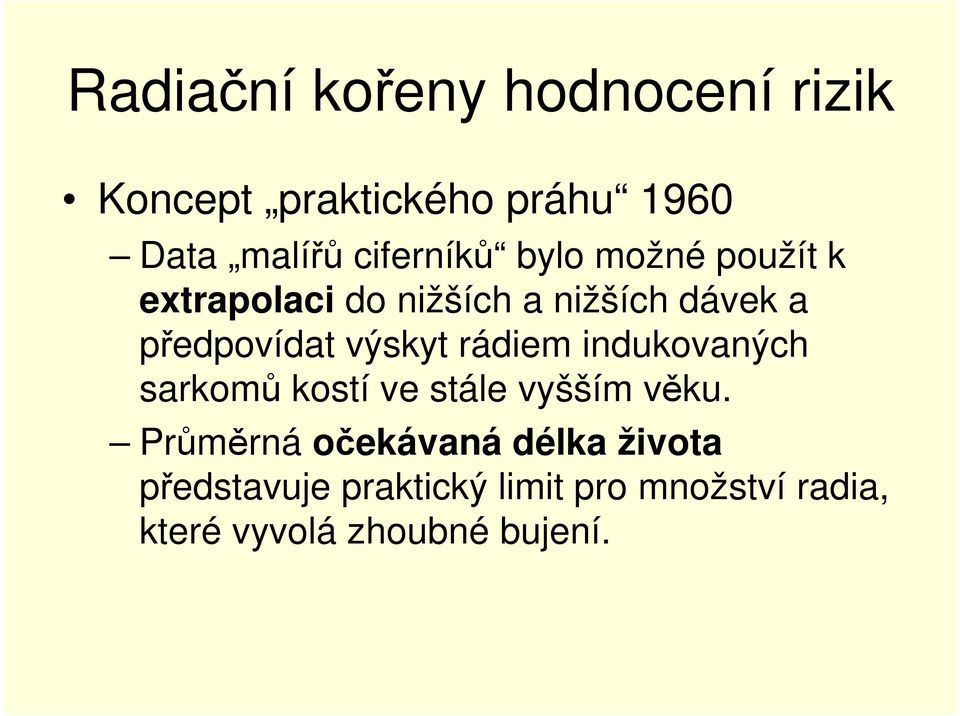 výskyt rádiem indukovaných sarkomů kostí ve stále vyšším věku.