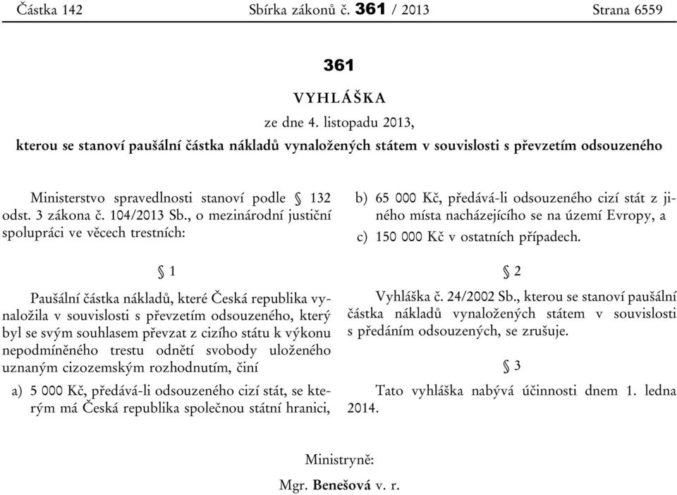 , o mezinárodní justiční spolupráci ve věcech trestních: 1 Paušální částka nákladů, které Česká republika vynaložila v souvislosti s převzetím odsouzeného, který byl se svým souhlasem převzat z
