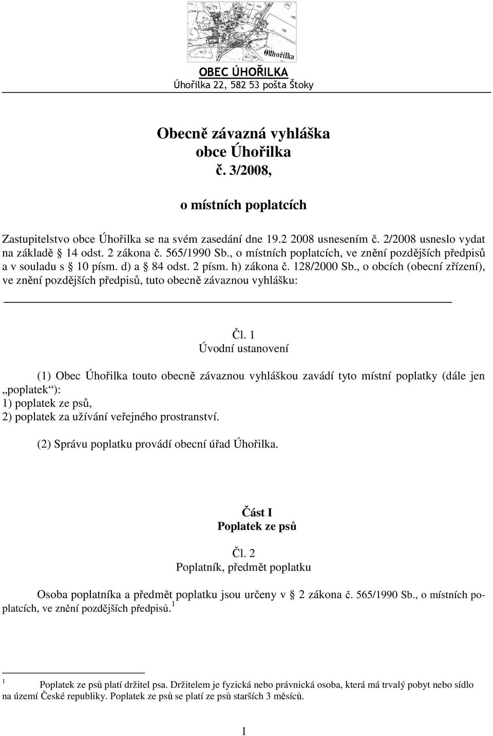 , o obcích (obecní zřízení), ve znění pozdějších předpisů, tuto obecně závaznou vyhlášku: Čl.