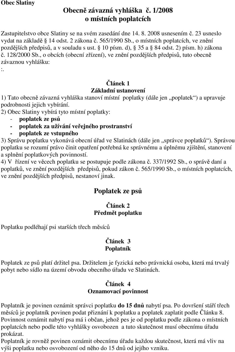 , o obcích (obecní zřízení), ve znění pozdějších předpisů, tuto obecně závaznou vyhlášku: :.