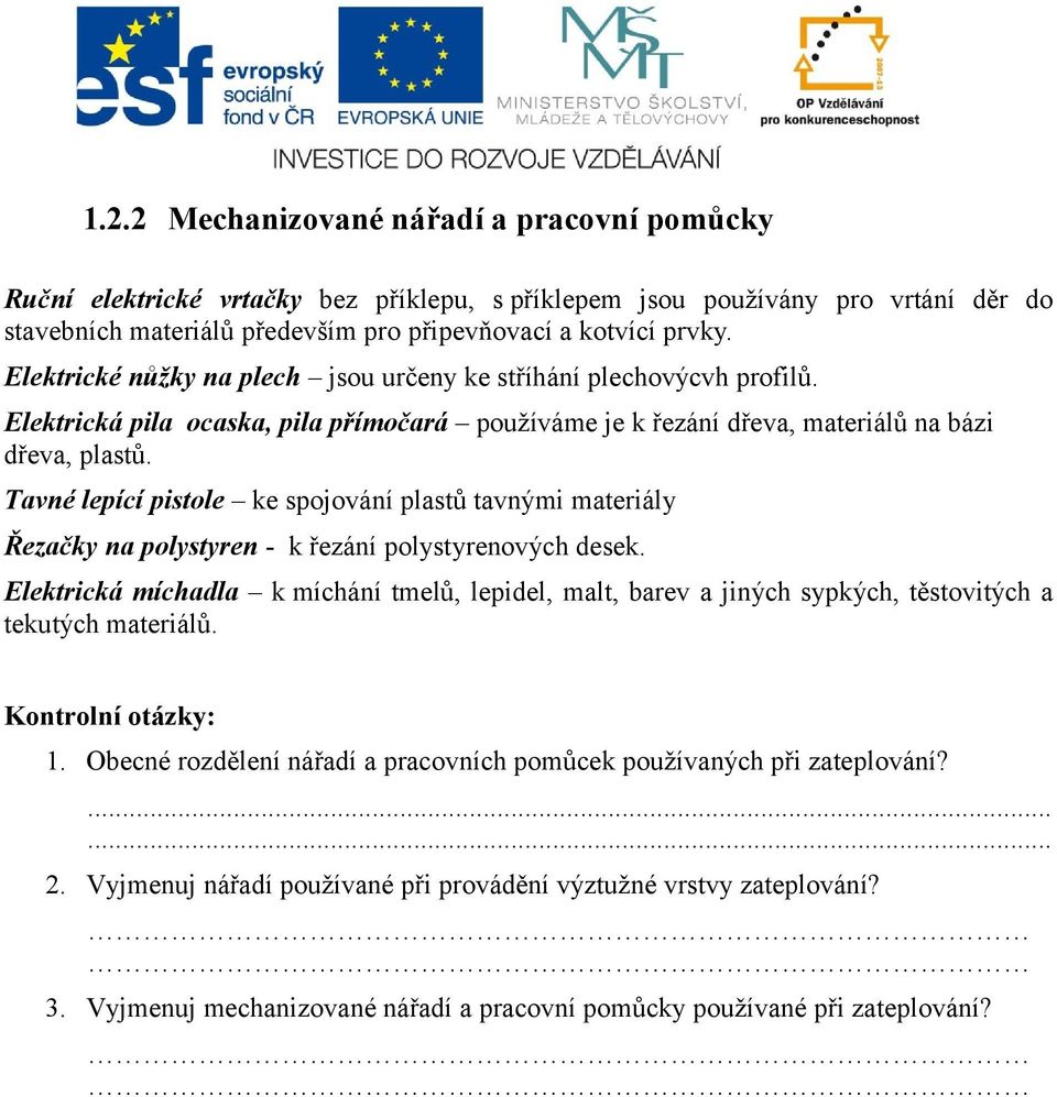 Tavné lepící pistole ke spojování plastů tavnými materiály Řezačky na polystyren - k řezání polystyrenových desek.