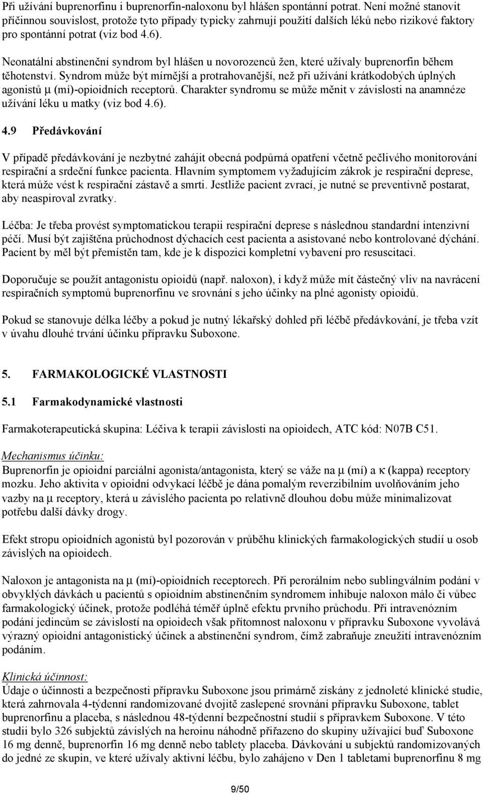 Neonatální abstinenční syndrom byl hlášen u novorozenců žen, které užívaly buprenorfin během těhotenství.