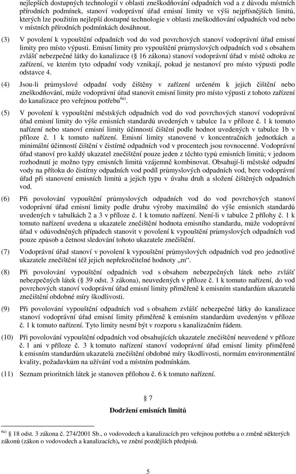 (3) V povolení k vypouštění odpadních vod do vod povrchových stanoví vodoprávní úřad emisní limity pro místo výpusti.