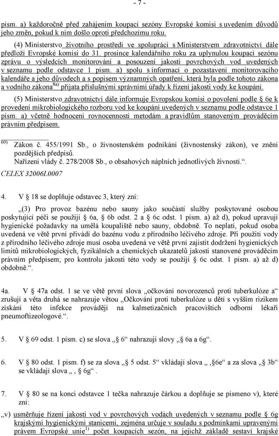 prosince kalendářního roku za uplynulou koupací sezónu zprávu o výsledcích monitorování a posouzení jakosti povrchových vod uvedených v seznamu podle odstavce 1 písm.