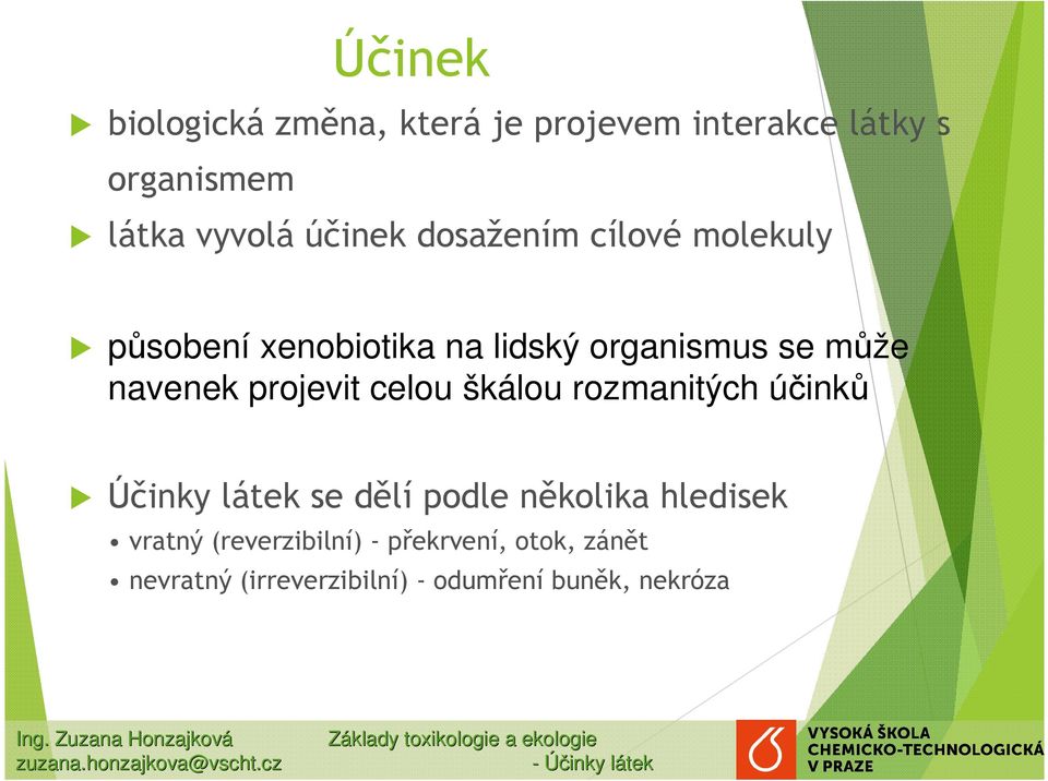dělí podle několika hledisek vratný (reverzibilní) - překrvení, otok, zánět nevratný (irreverzibilní) - odumření