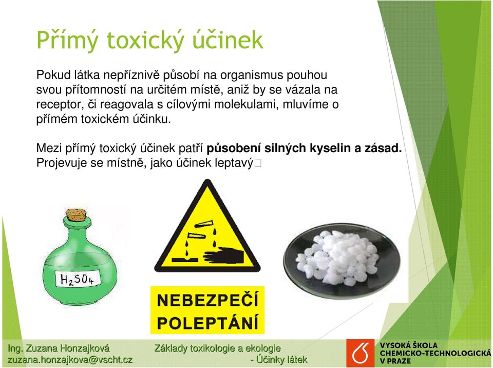 účinku. Mezi přímý toxický účinek patří působení silných kyselin a zásad.