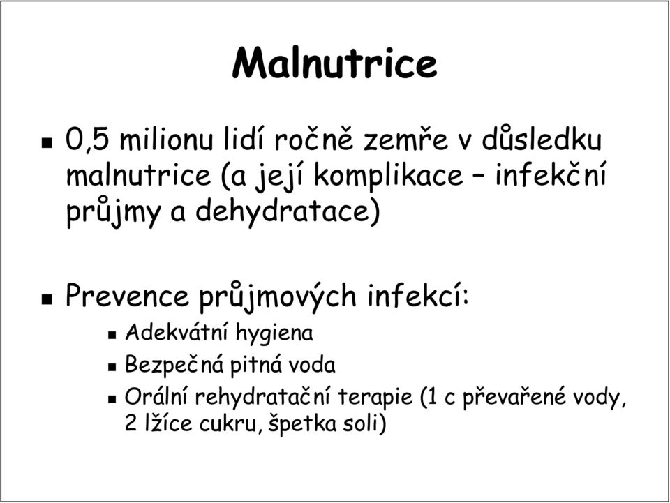 průjmových infekcí: Adekvátn tní hygiena Bezpečná pitná voda Oráln