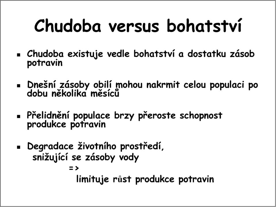 měsícům Přelidnění populace brzy přeroste p schopnost produkce potravin Degradace