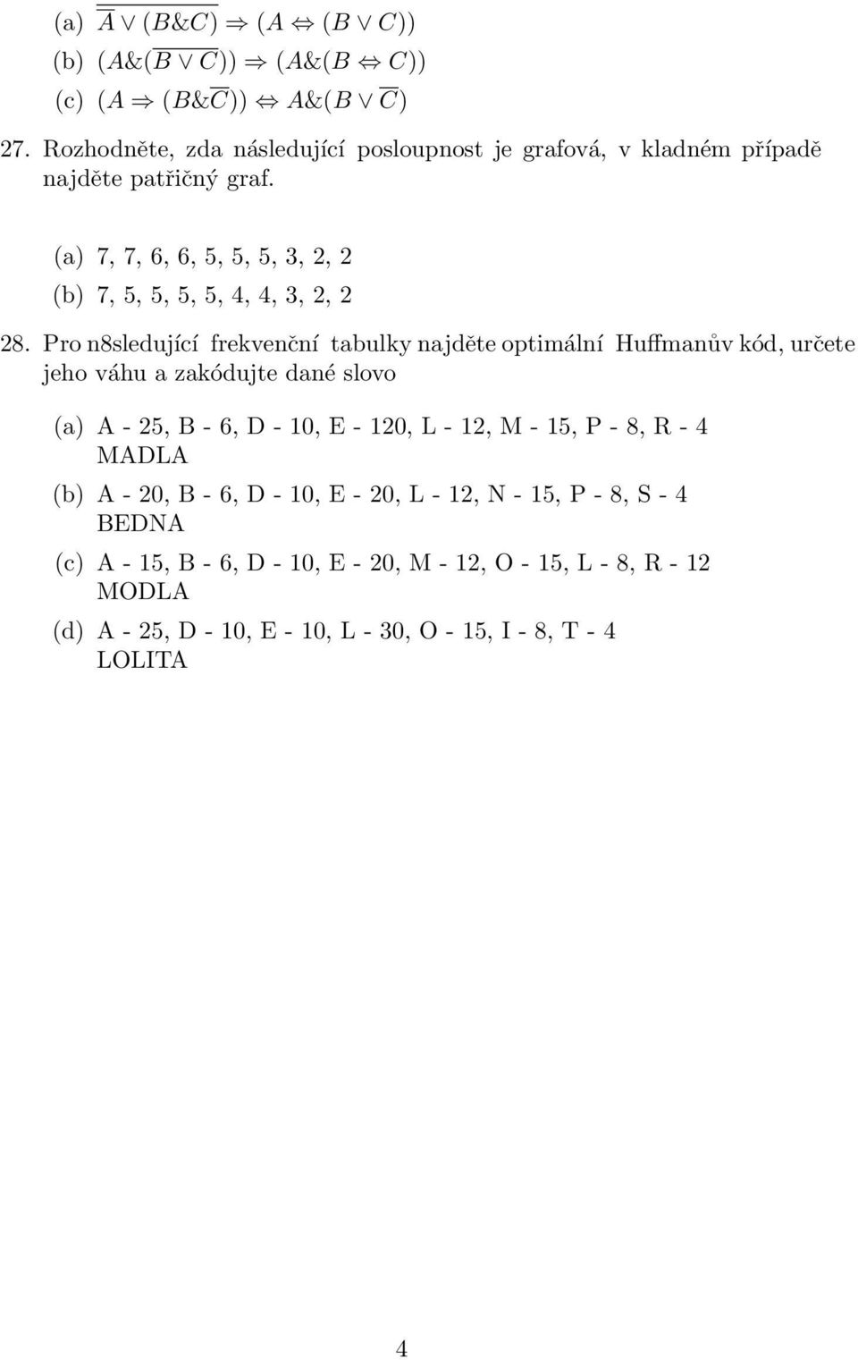 (a) 7, 7, 6, 6, 5, 5, 5, 3, 2, 2 (b) 7, 5, 5, 5, 5, 4, 4, 3, 2, 2 28.