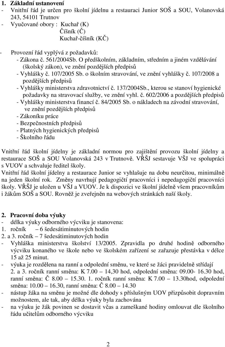 o školním stravování, ve znění vyhlášky č. 107/2008 a pozdějších předpisů - Vyhlášky ministerstva zdravotnictví č. 137/2004Sb.