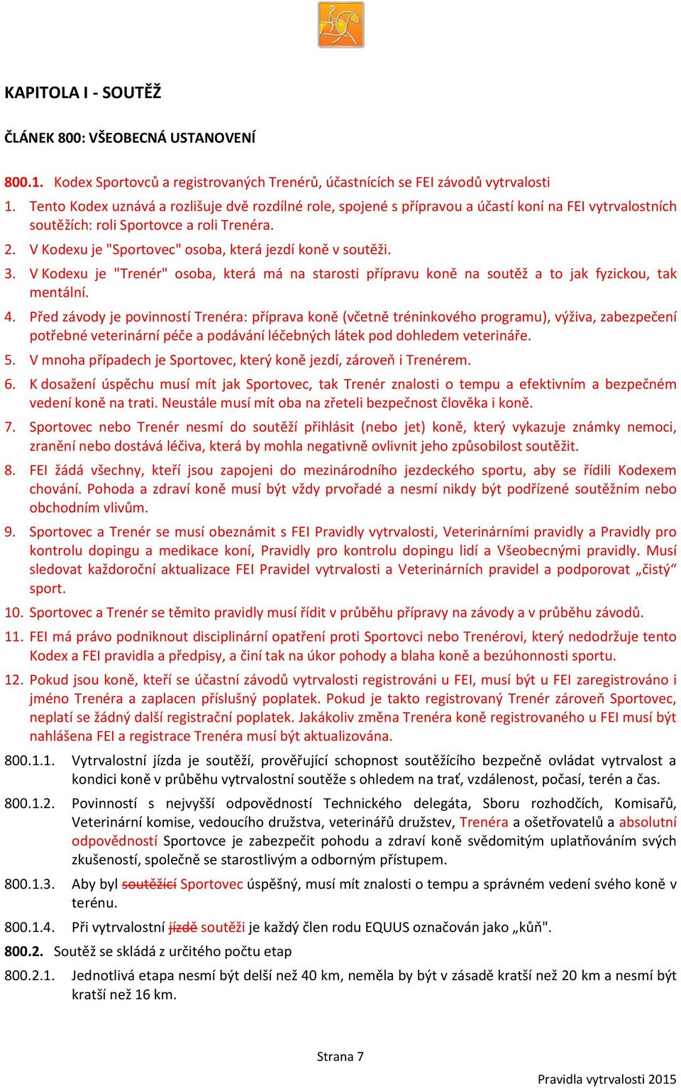 V Kodexu je "Sportovec" osoba, která jezdí koně v soutěži. 3. V Kodexu je "Trenér" osoba, která má na starosti přípravu koně na soutěž a to jak fyzickou, tak mentální. 4.