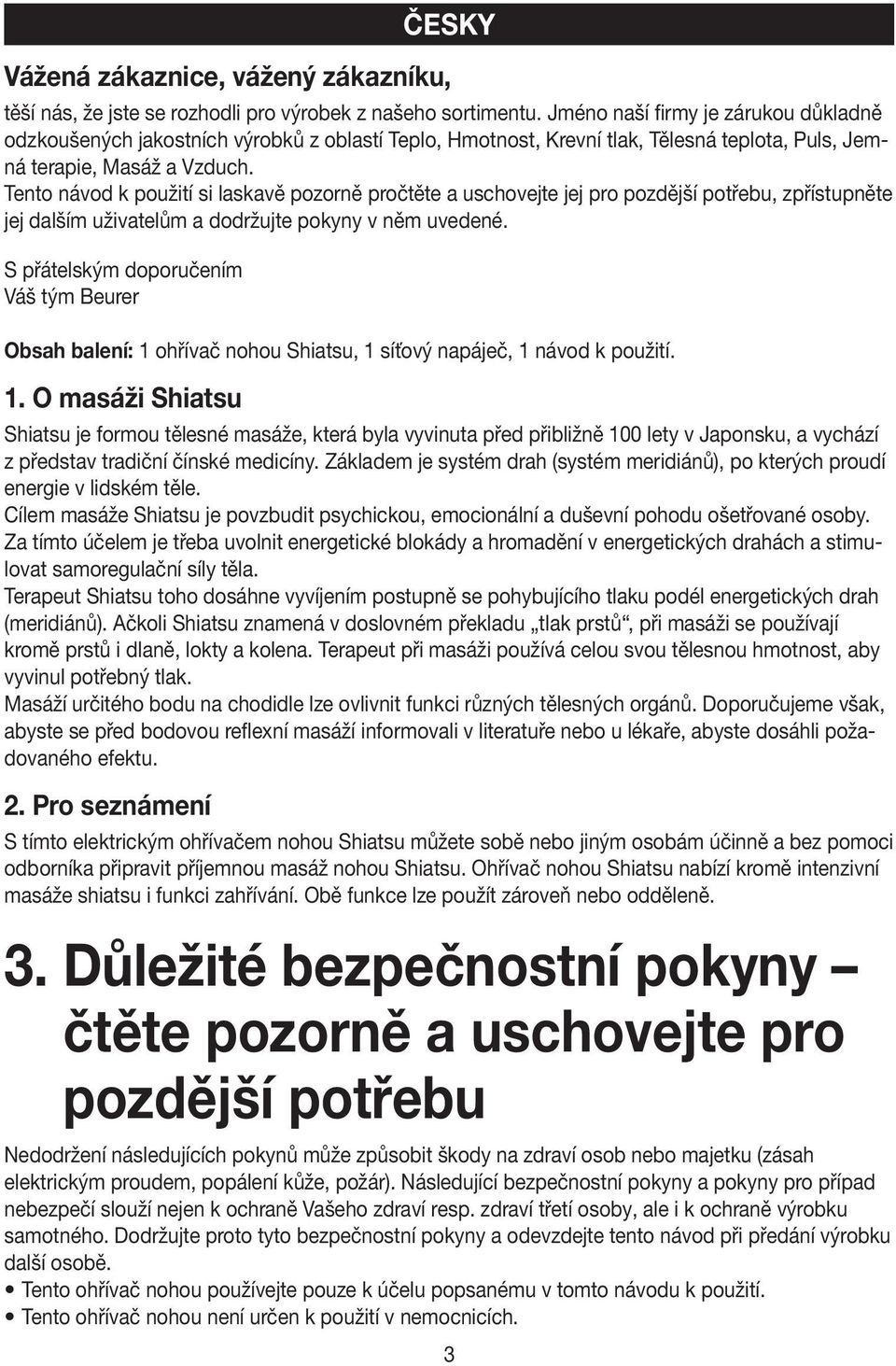 Tento návod k použití si laskavě pozorně pročtěte a uschovejte jej pro pozdější potřebu, zpřístupněte jej dalším uživatelům a dodržujte pokyny v něm uvedené.