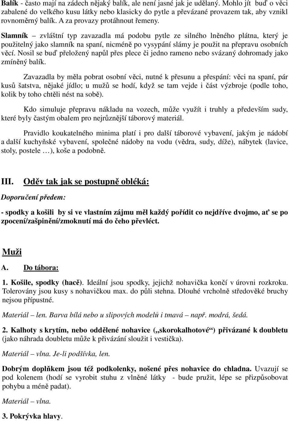 Slamník zvláštní typ zavazadla má podobu pytle ze silného lněného plátna, který je použitelný jako slamník na spaní, nicméně po vysypání slámy je použit na přepravu osobních věcí.