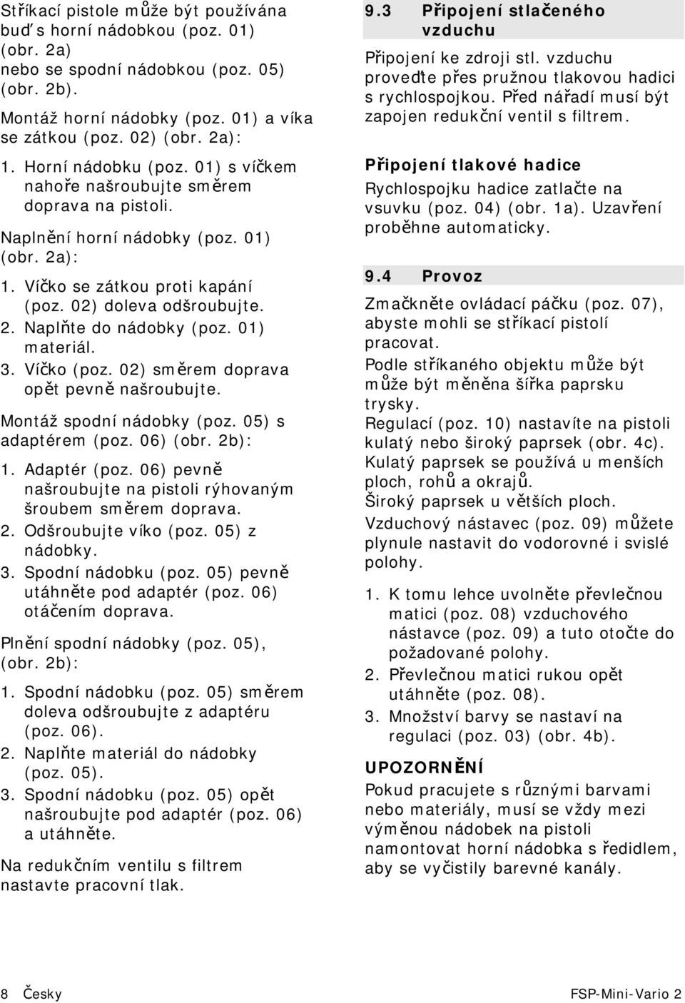 01) materiál. 3. Víčko (poz. 02) směrem doprava opět pevně našroubujte. Montáž spodní nádobky (poz. 05) s adaptérem (poz. 06) (obr. 2b): 1. Adaptér (poz.