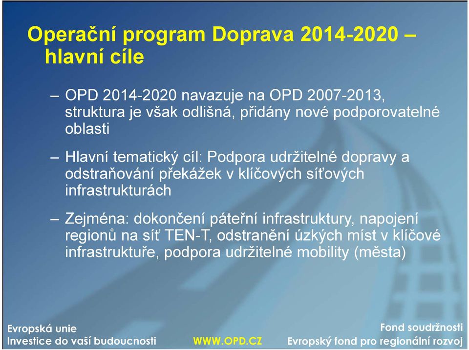 odstraňování překážek v klíčových síťových infrastrukturách Zejména: dokončení páteřní infrastruktury,