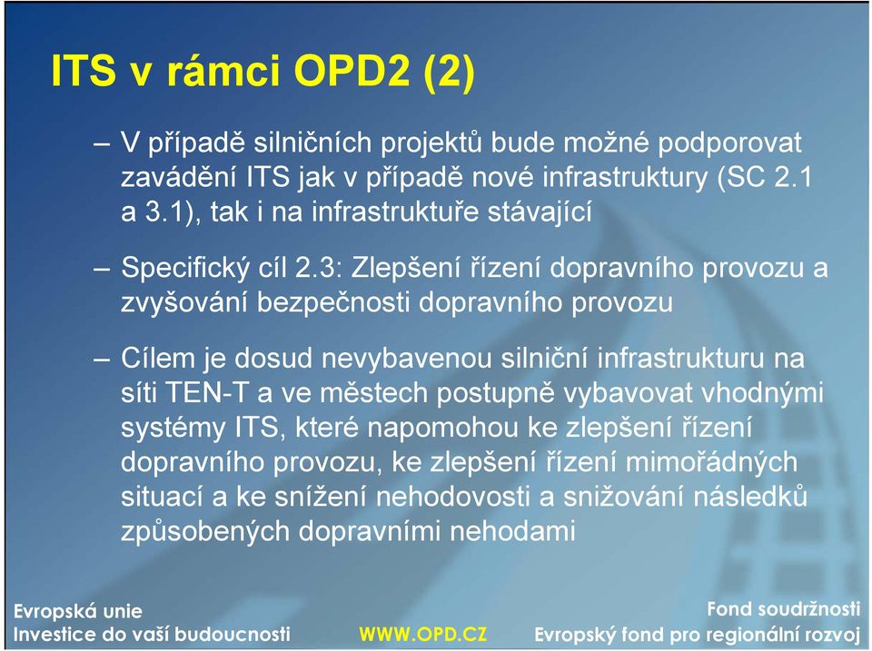 3: Zlepšení řízení dopravního provozu a zvyšování bezpečnosti dopravního provozu Cílem je dosud nevybavenou silniční infrastrukturu na síti