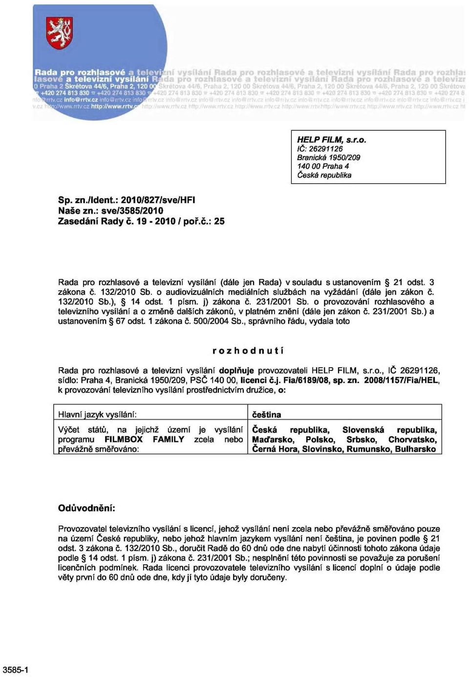 o audiovizuálních mediálních službách na vyžádání (dále jen zákon č. 132/2010 Sb.), 14 odst. 1 písm. j) zákona č. 231/2001 Sb.