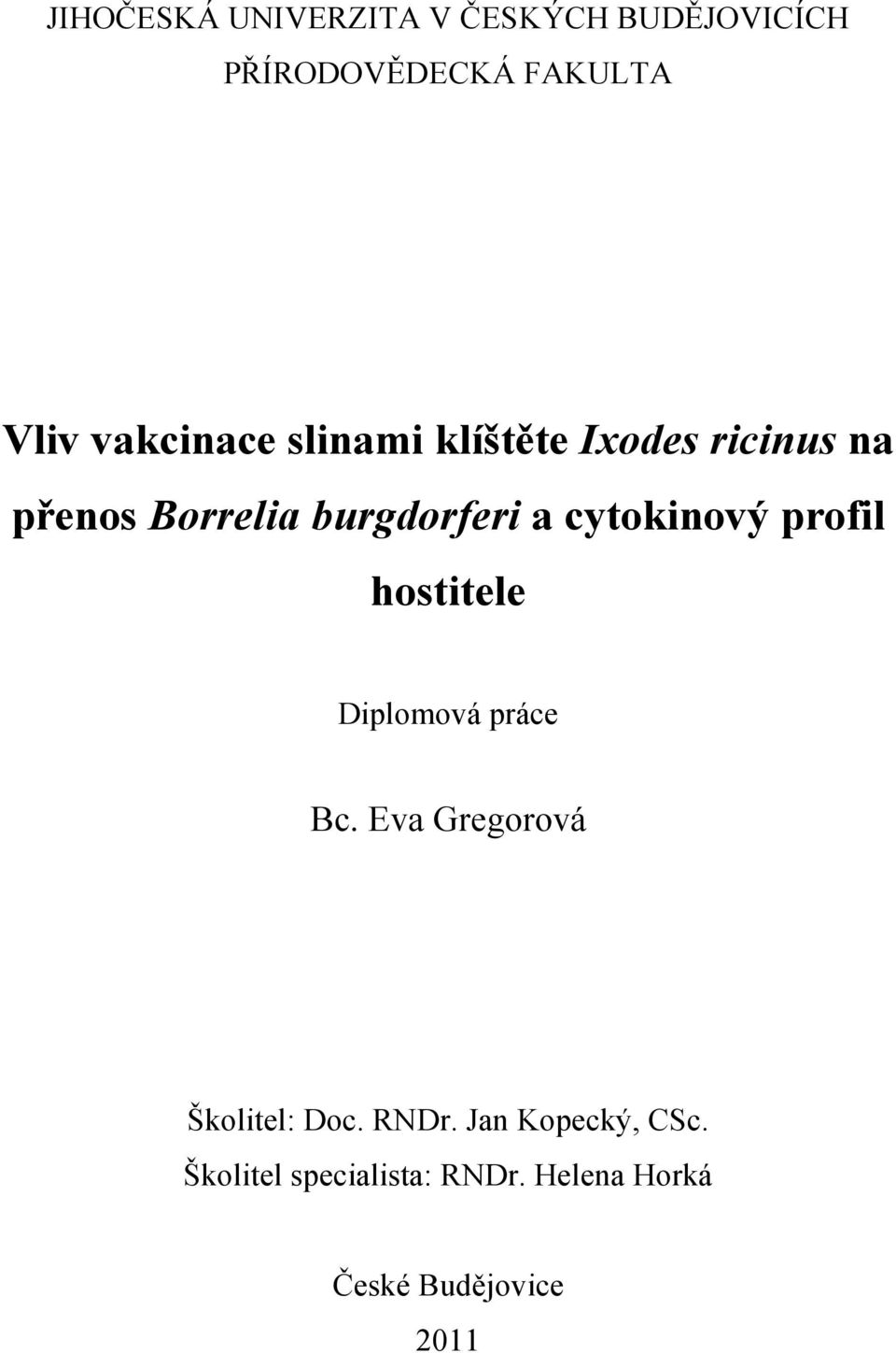 cytokinový profil hostitele Diplomová práce Bc. Eva Gregorová Školitel: Doc.