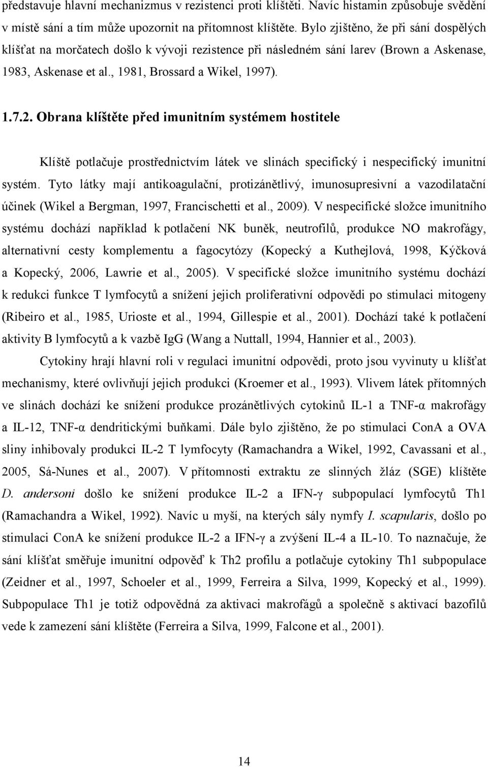 Obrana klíštěte před imunitním systémem hostitele Klíště potlačuje prostřednictvím látek ve slinách specifický i nespecifický imunitní systém.