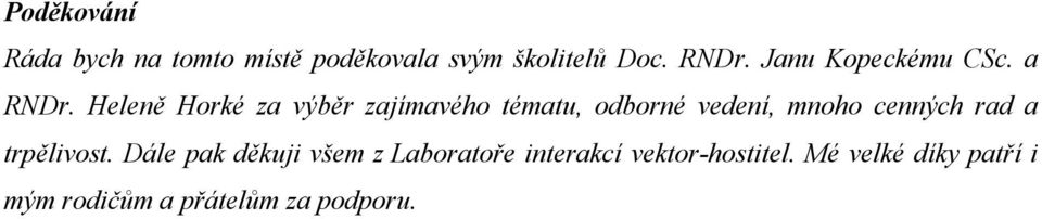 Heleně Horké za výběr zajímavého tématu, odborné vedení, mnoho cenných rad a