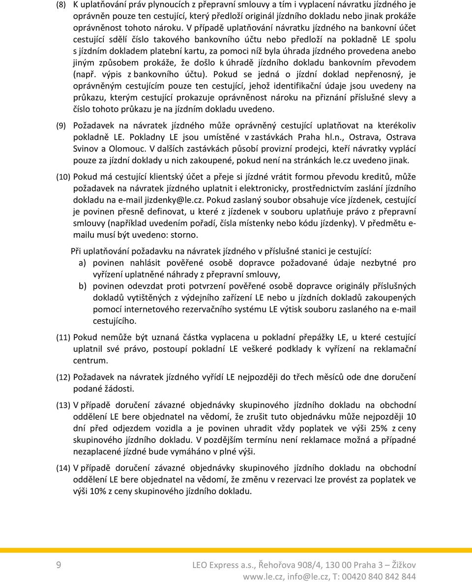 V případě uplatňování návratku jízdného na bankovní účet cestující sdělí číslo takového bankovního účtu nebo předloží na pokladně LE spolu s jízdním dokladem platební kartu, za pomoci níž byla úhrada