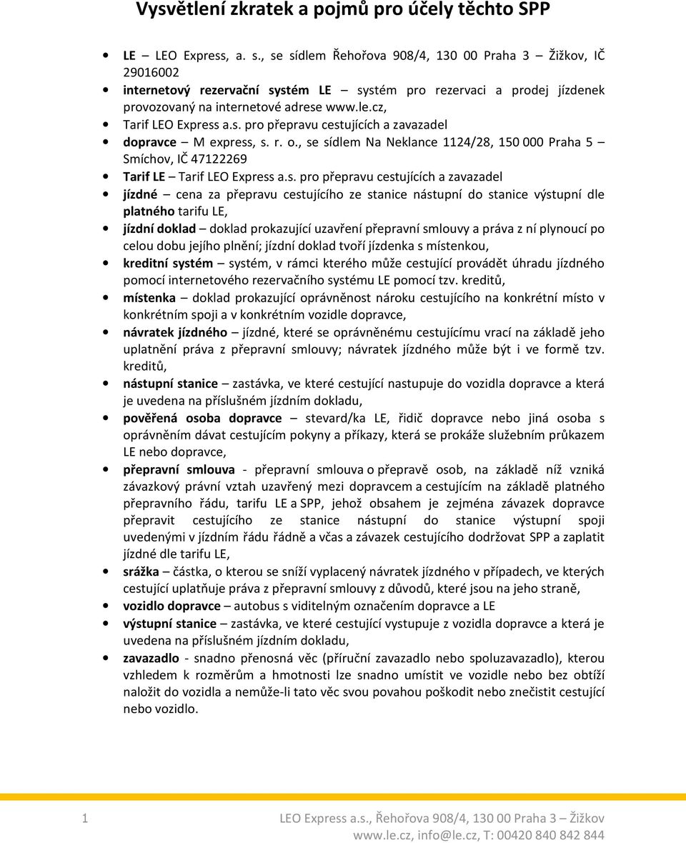 s. pro přepravu cestujících a zavazadel dopravce M express, s. r. o., se sídlem Na Neklance 1124/28, 150 000 Praha 5 Smíchov, IČ 47122269 Tarif LE Tarif LEO Express a.s. pro přepravu cestujících a